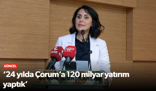 Sevilay Tuncer "Çorum, Anadolu’nun Kalbi; Yatırımların Merkezi”