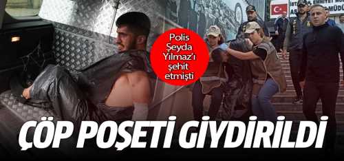 Şeyda Yılmaz'ı şehit eden suç makinesine çöp poşetli muamele