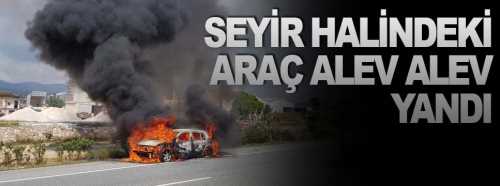 Seyir halindeki otomobil alev alev yandı