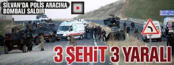 SİLVAN'DA 3 ŞEHİT 3 YARALI