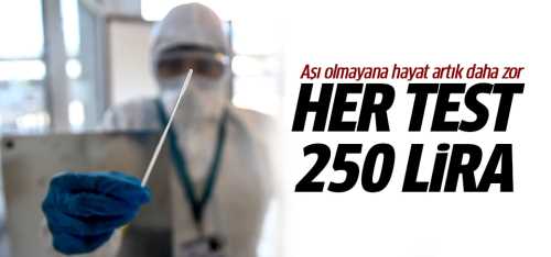 Şimdi aşı olmayana hayat artık daha zor! Test 250 lira