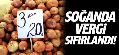 Soğandan iyi haber vergi sıfırlandı