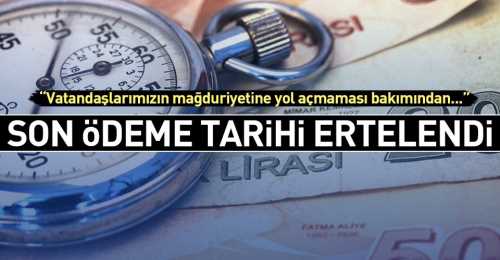 Son ödeme tarihi ertelendi