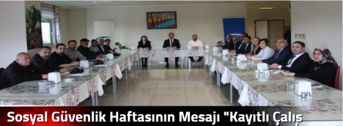Sosyal Güvenlik  Haftasının Mesajı "Kayıtlı Çalış Güvenli Yaşa"