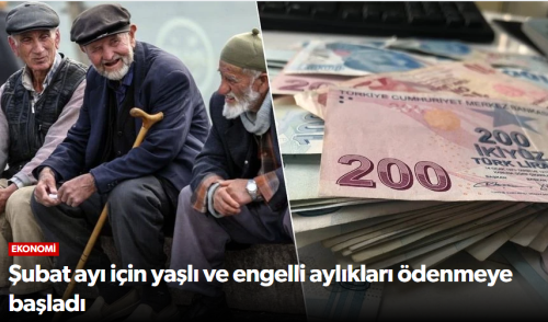 Şubat Ayı İçin Yaşlı ve Engelli Aylıkları Ödenmeye Başladı