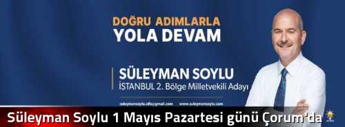Süleyman Soylu 1 Mayıs Pazartesi günü Çorum'da