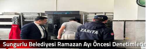 Sungurlu Belediyesi Ramazan Ayı Öncesi Denetimlerini Artırdı