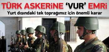 Suriye'deki Vatan Toprağımıza saldırı olursa Türk askerine 'vur' emri verildi