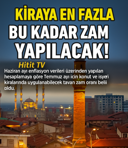 Temmuz 2025 Kira Zam Oranı Netleşti!