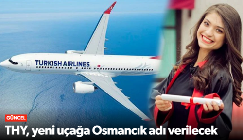 THY Yeni Uçağa Osmancık İsmi Verilecek!
