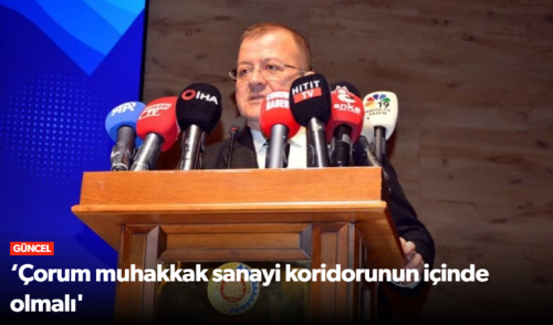 TSO Başaranhıncal "Sanayi Koridorunda Çorum Mutlaka Yer Almalı"