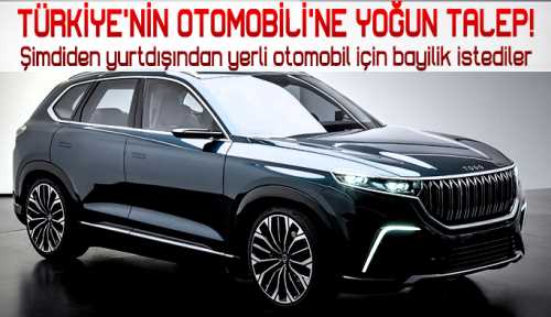 Türkiye'nin Otomobili'ne yoğun talep! 