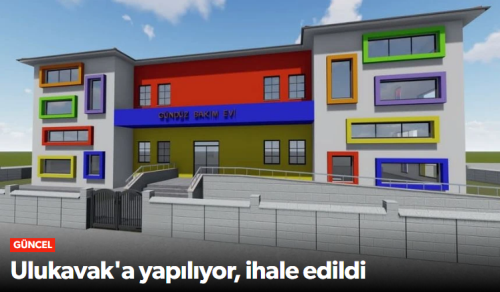 Ulukavak'a Modern Gündüz Bakım Evi Geliyor!