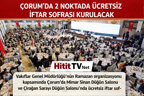Vakıflar Bölge Müdürlüğü Çorum’da 2 Noktada İftar Sofrası Kuracak