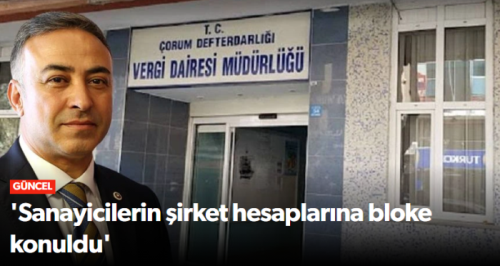 Vergi Dairesi Sanayicilerin Şirket Hesaplarına Bloke Konuldu!