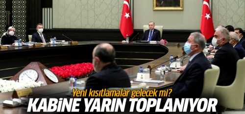 Yeni kısıtlamalar gelecek mi? Kabine yarın toplanıyor!