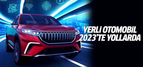 Yerli otomobil 2023'te yollarda!