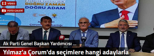 Yılmaz'a Çorum'da seçimlere hangi adaylarla gireceksiniz diye sorduk?