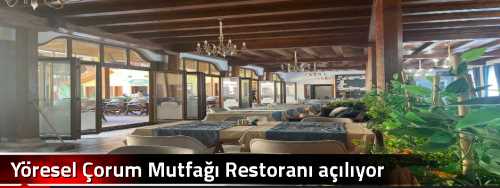 Yöresel Çorum Mutfağı Restoranı açılıyor