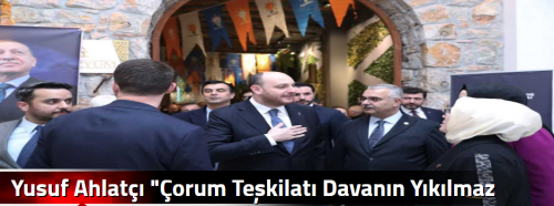 Yusuf Ahlatçı "Çorum Teşkilatı Davanın Yıkılmaz Kalesidir"