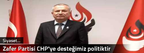 Zafer Partisi CHP'ye desteğimiz politiktir 