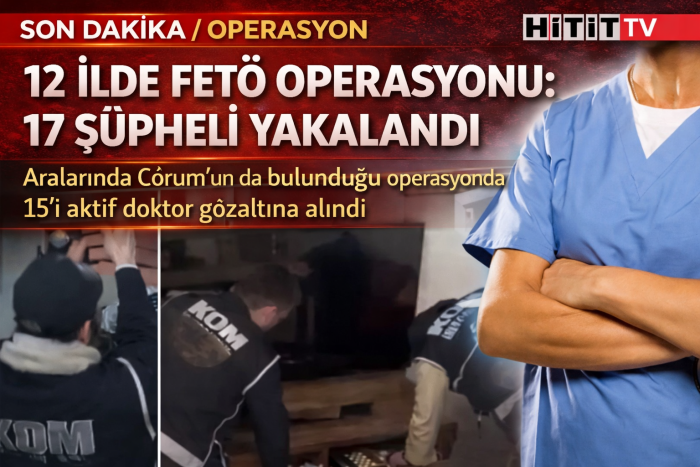 “Çorum Dahil 12 İlde Doktorlara FETÖ Operasyonu!