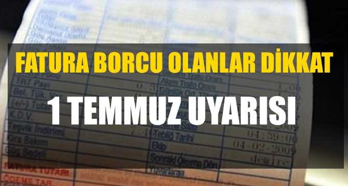 1 Temmuz'da Faturalar gündeme gelecek!