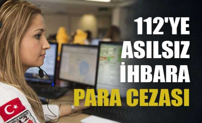 112’ye asılsız ihbarda bulanan kişiye 250 Tl ceza verildi
