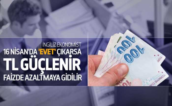 16 NİSAN'DA EVET ÇIKARSA TL GÜÇLENİR