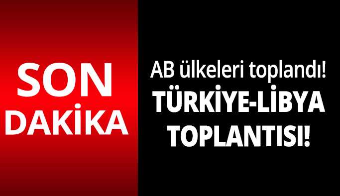 AB'de Türkiye-Libya toplantısı sonrası ilk açıklama!  
