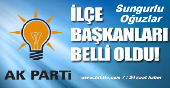AK PARTİ GENEL SUNGURLU VE OĞUZLAR İLÇE YÖNETİMİ ATAMALARI YAPILDI