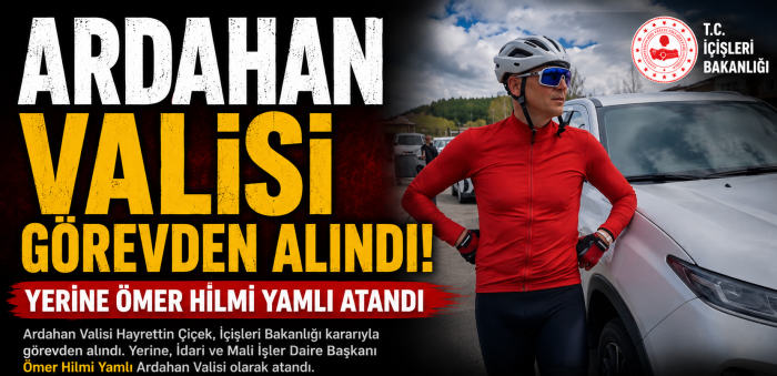 Ardahan Valisi Görevden Alındı, Yerine Ömer Hilmi Yamlı Atandı