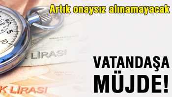 Artık onaysız alınamayacak