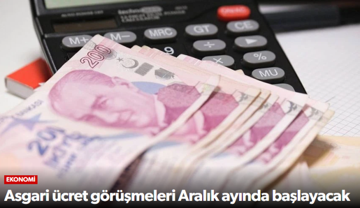 Asgari ücret görüşmeleri Aralık ayında başlayacak