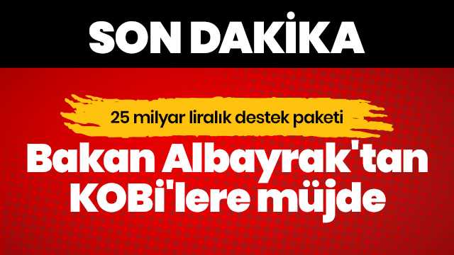 Bakan'dan  KOBİ'lere 25 Milyar TL'lik yeni destek
