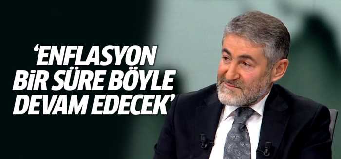 Bakan Nebati: Enflasyon bir süre böyle devam edecek