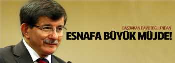Başbakan Esnafa ardı ardına müjde verdi