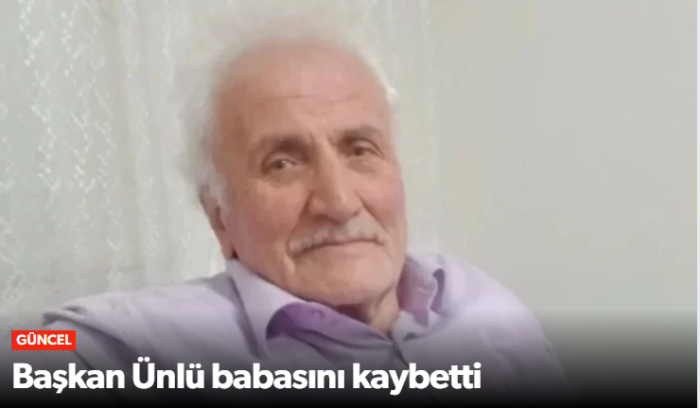 Başkan Ahmet Bahadır Ünlü Babasını Son Yolculuğuna Uğurlayacak
