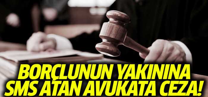 Borçlunun yakınına mesaj atan avukata ceza