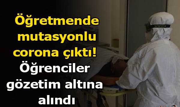 Bu kez Mutasyonlu virüs Öğretmende çıktı! 