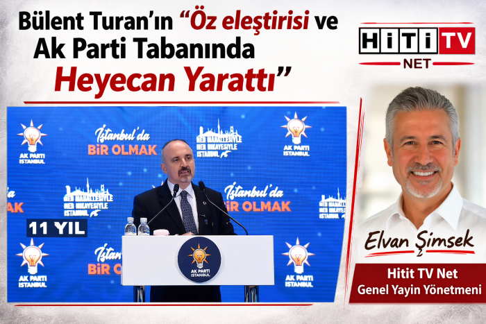 Bülent Turan’ın “Öz eleştirisi ve Ak Parti Tabanında Heyecan Yarattı" 