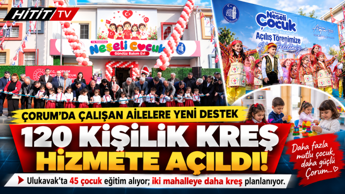 Çorum'da 120 Çocuk Kapasiteli Kreş Açıldı - İki Mahalleye Daha Müjde!