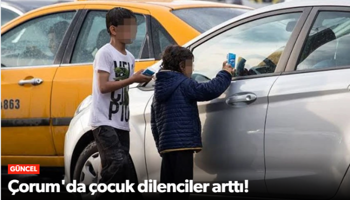 Çorum’da Çocuk Dilenciliğine  Önlem Şart!