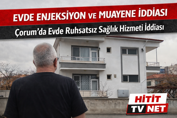 Çorum’da Evde Ruhsatsız Sağlık Hizmeti İddiası