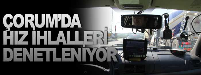Çorum'da hız ihlalleri denetlendi