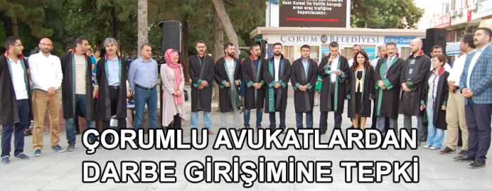  Çorum’da Hukukçular Derneği üyesi avukatlar 15 Temmuz’da FETÖ üyesi askerler tarafından gerçekleştirilen darbe girişimine sert tepki gösterdi