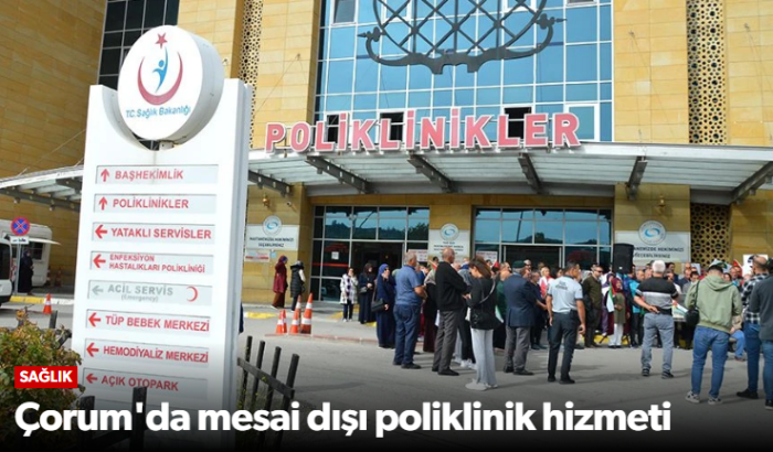 Çorum'da kamu hastanelerinde mesai dışı poliklinik uygulaması