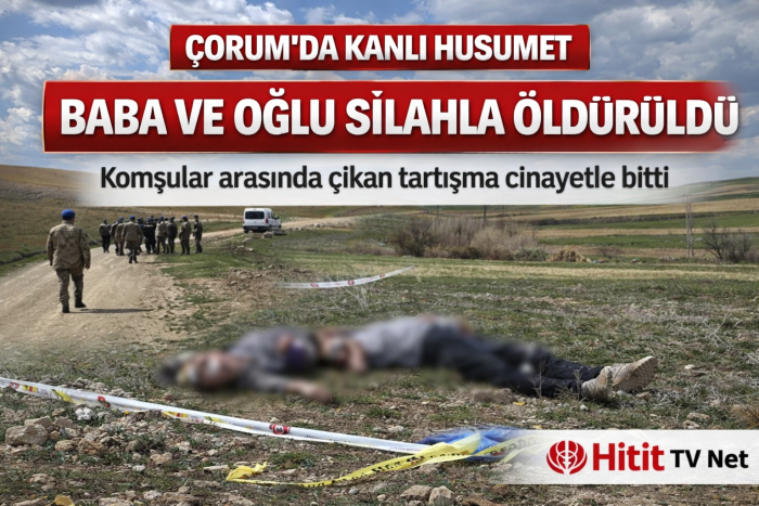 Çorum’da Kanlı Husumette Baba ve Oğlu Silahla Öldürüldü! 
