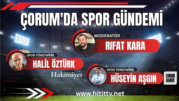 Çorum’da Sporun Gündemi Başladı! Çorum FK Bu Masada Konuşulacak