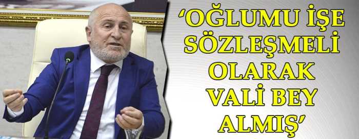 ÇORUM İL GENEL MECLİSİ BAŞKANI ‘OĞLUMU İŞE SÖZLEŞMELİ OLARAK VALİ BEY ALMIŞ’